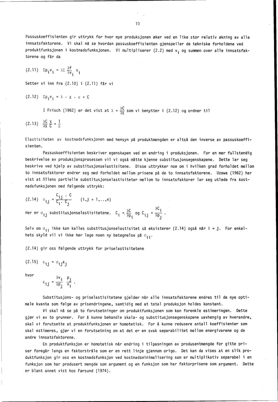 2) med v i og summen over alle innsatsfaktorene og får da (2.11) Zip v = XZ i v. i "i i Setter vi inn fra (2.10) i (2.11) får vi (2.12) Ep i v i =X x.