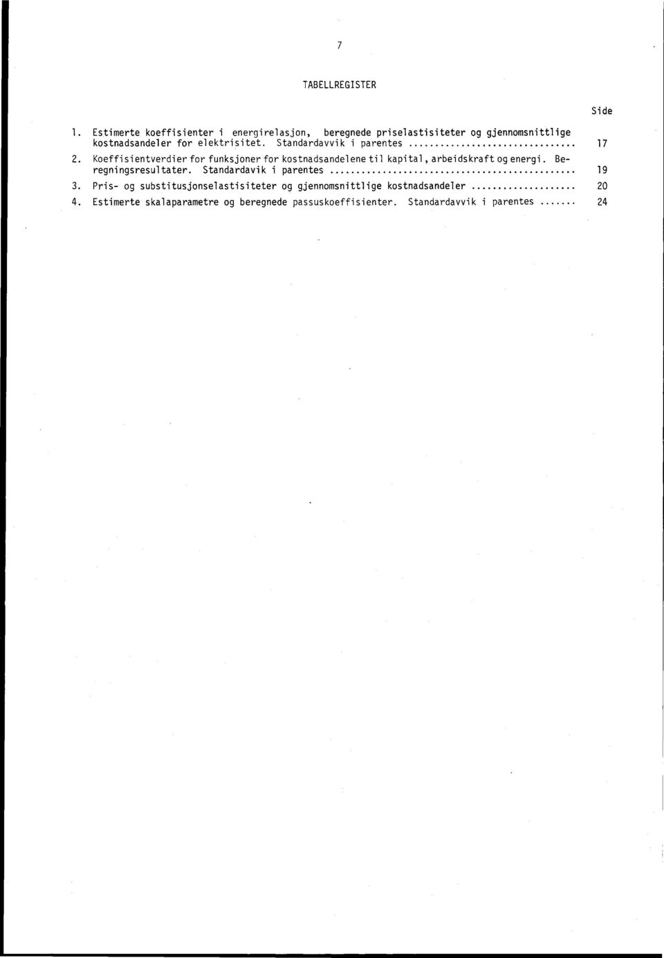 elektrisitet. Standardavvik i parentes 17 2.