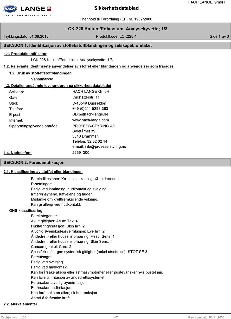 Detaljer angående leverandøren på sikkerhetsdatabladet Selskap: Gate: Willstätterstr. 11 Sted: D-40549 Düsseldorf Telefon: +49 (0)211 5288-383 E-post: Internet: SDS@hach-lange.