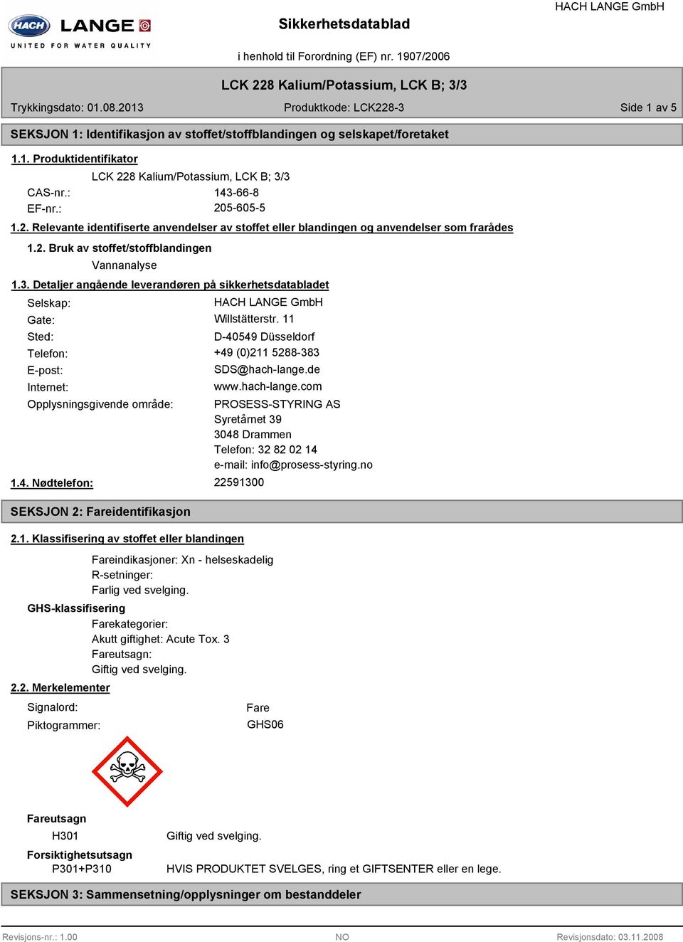 3. Detaljer angående leverandøren på sikkerhetsdatabladet Selskap: Gate: Willstätterstr. 11 Sted: D-40549 Düsseldorf Telefon: +49 (0)211 5288-383 E-post: Internet: SDS@hach-lange.