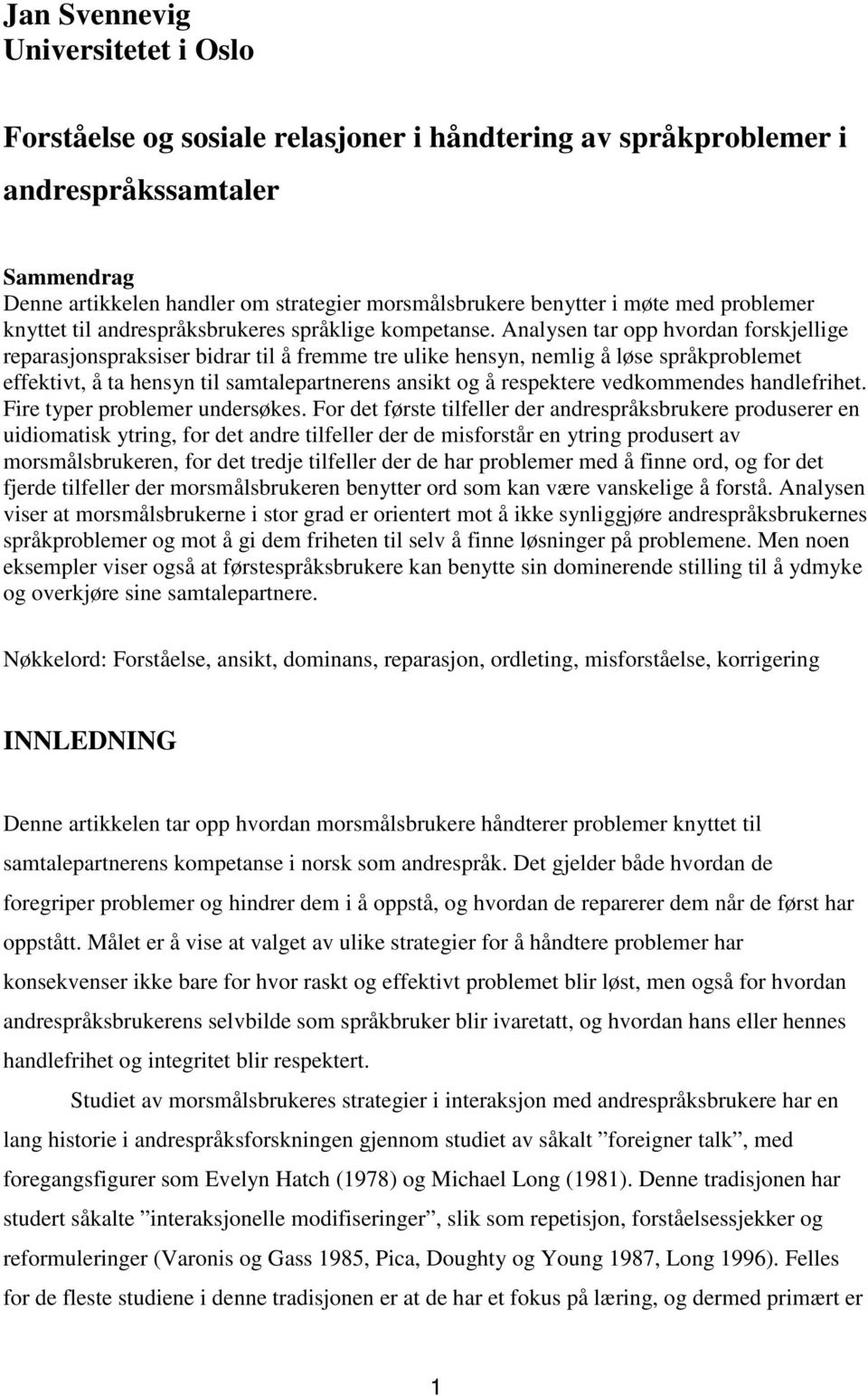 Analysen tar opp hvordan forskjellige reparasjonspraksiser bidrar til å fremme tre ulike hensyn, nemlig å løse språkproblemet effektivt, å ta hensyn til samtalepartnerens ansikt og å respektere