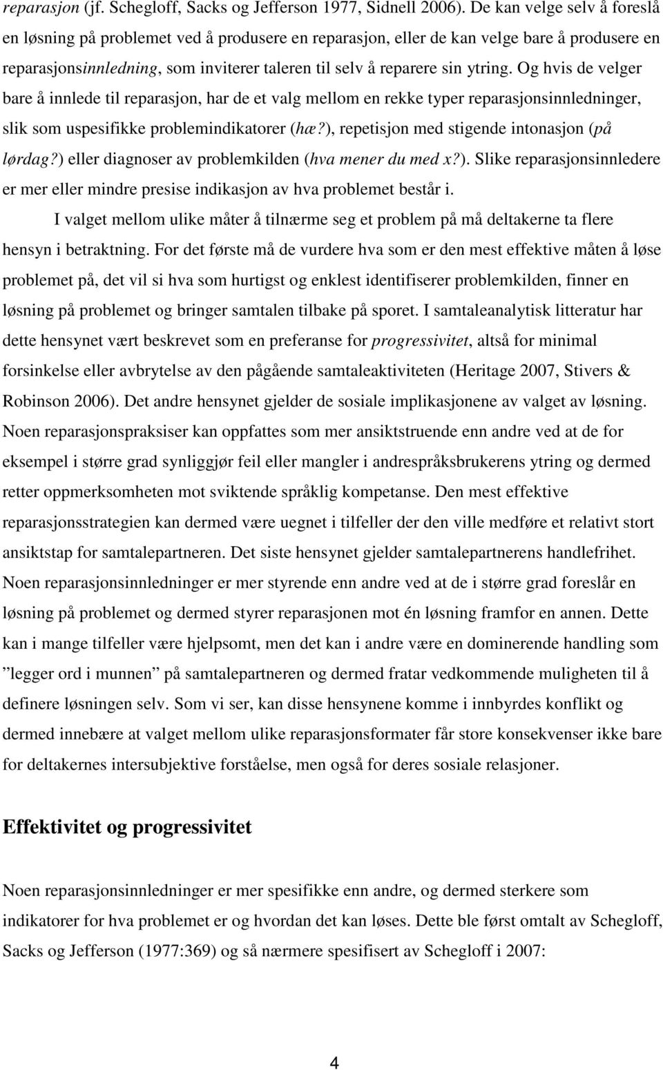 Og hvis de velger bare å innlede til reparasjon, har de et valg mellom en rekke typer reparasjonsinnledninger, slik som uspesifikke problemindikatorer (hæ?