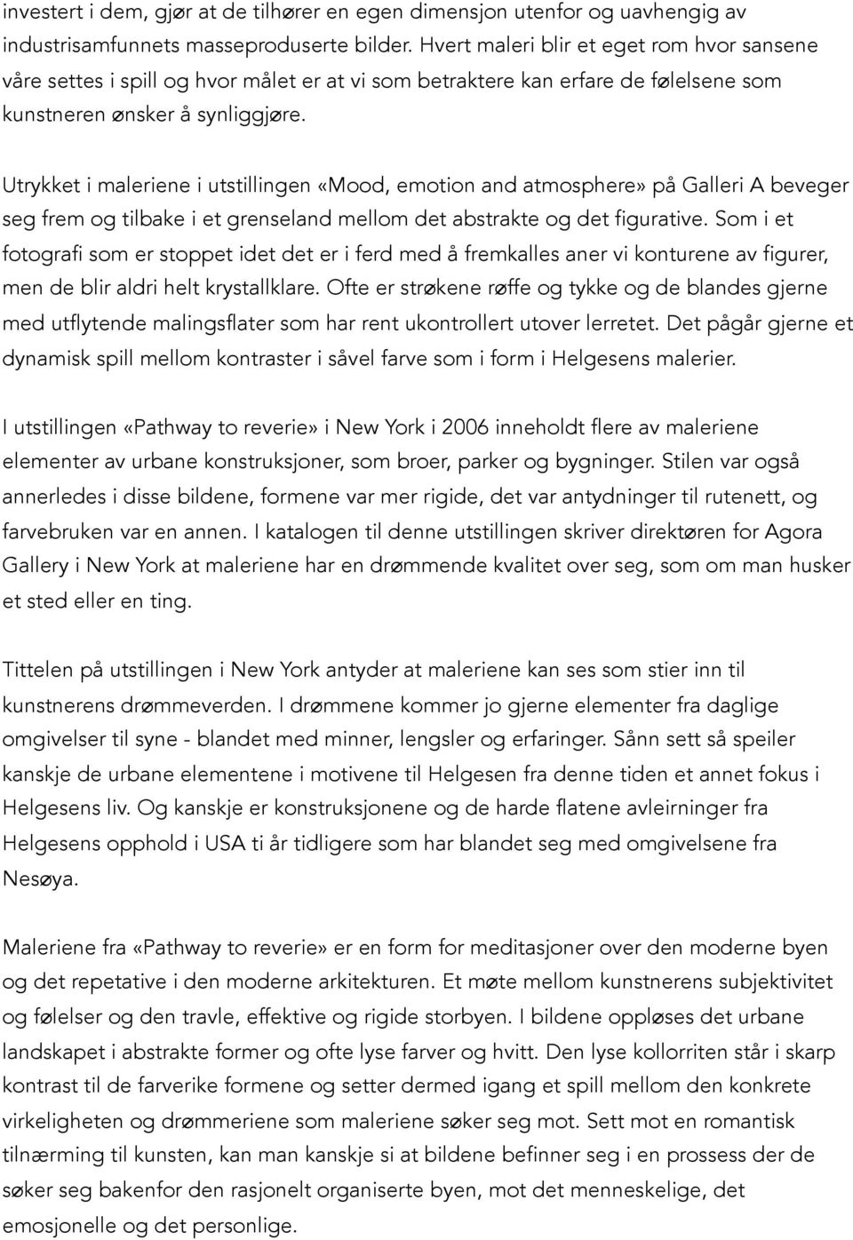 Utrykket i maleriene i utstillingen «Mood, emotion and atmosphere» på Galleri A beveger seg frem og tilbake i et grenseland mellom det abstrakte og det figurative.