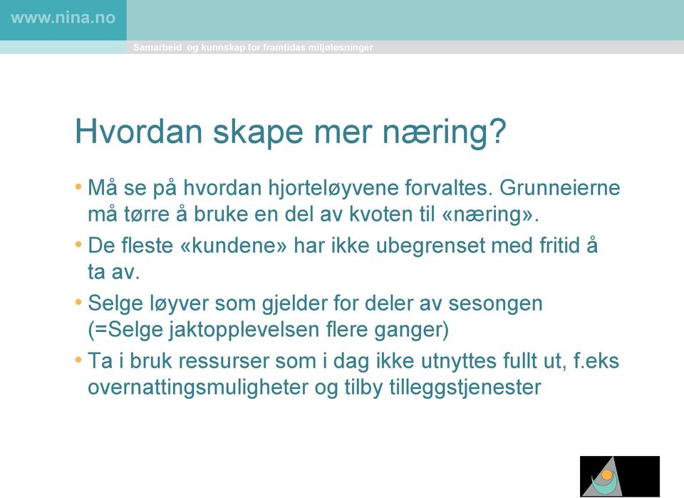 De fleste «kundene» har ikke ubegrenset med fritid å ta av.