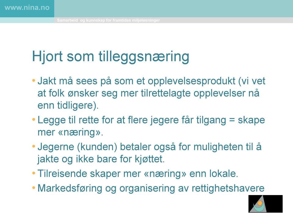 Legge til rette for at flere jegere får tilgang = skape mer «næring».