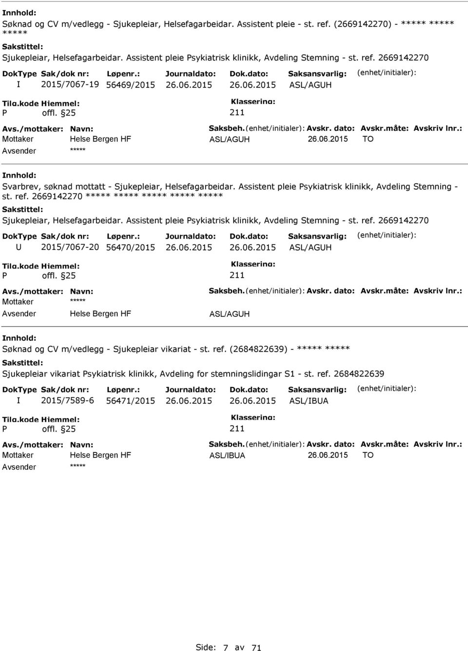 : Mottaker ASL/AGH TO ***** Svarbrev, søknad mottatt - Sjukepleiar, Helsefagarbeidar. Assistent pleie sykiatrisk klinikk, Avdeling Stemning - st. ref.