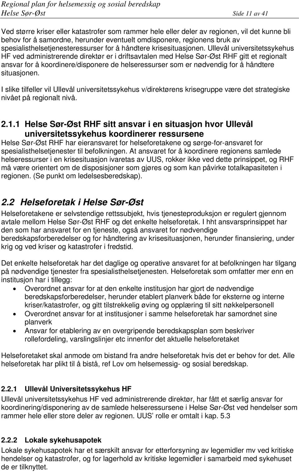 Ullevål universitetssykehus HF ved administrerende direktør er i driftsavtalen med Helse Sør-Øst RHF gitt et regionalt ansvar for å koordinere/disponere de helseressurser som er nødvendig for å