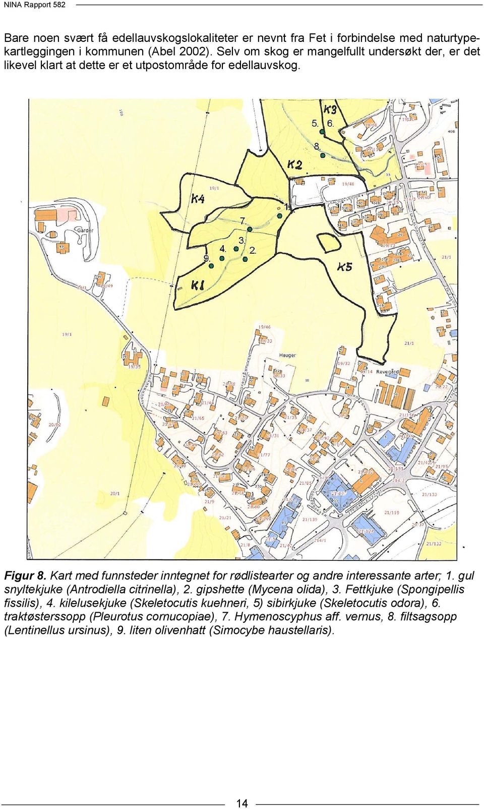 Kart med funnsteder inntegnet for rødlistearter og andre interessante arter; 1. gul snyltekjuke (Antrodiella citrinella), 2. gipshette (Mycena olida), 3.