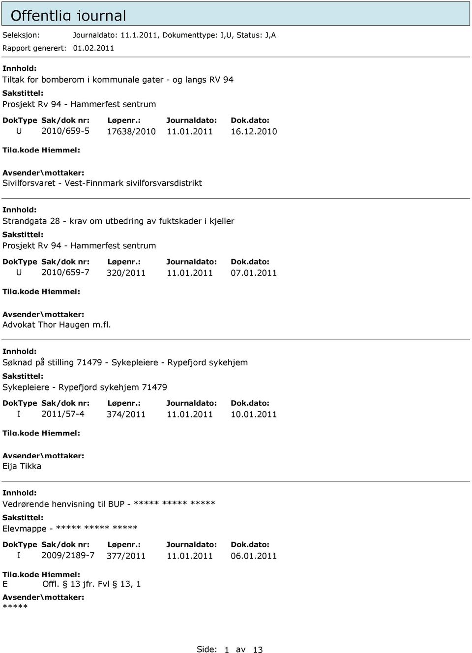 2010 Sivilforsvaret - Vest-Finnmark sivilforsvarsdistrikt nnhold: Strandgata 28 - krav om utbedring av fuktskader i kjeller Prosjekt Rv 94 - Hammerfest sentrum U 2010/659-7