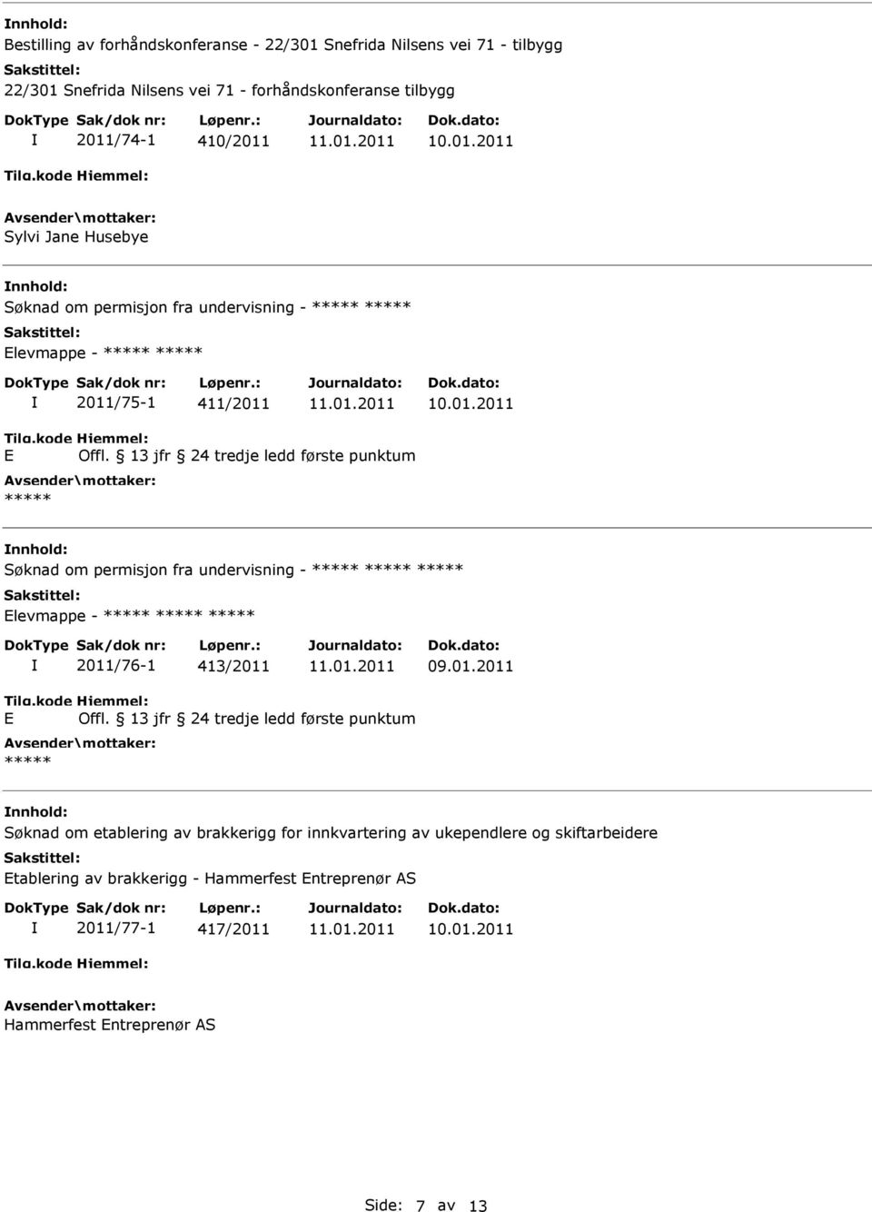 13 jfr 24 tredje ledd første punktum nnhold: Søknad om permisjon fra undervisning - levmappe - 2011/76-1 413/2011 09.01.2011 Offl.