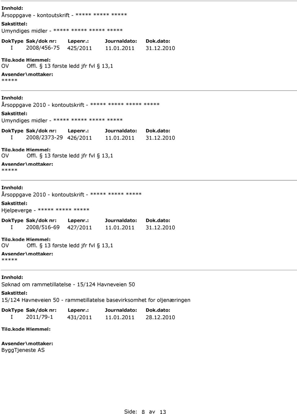 13 første ledd jfr fvl 13,1 nnhold: Årsoppgave 2010 - kontoutskrift - Hjelpeverge - 2008/516-69 427/2011 31.12.2010 OV Offl.