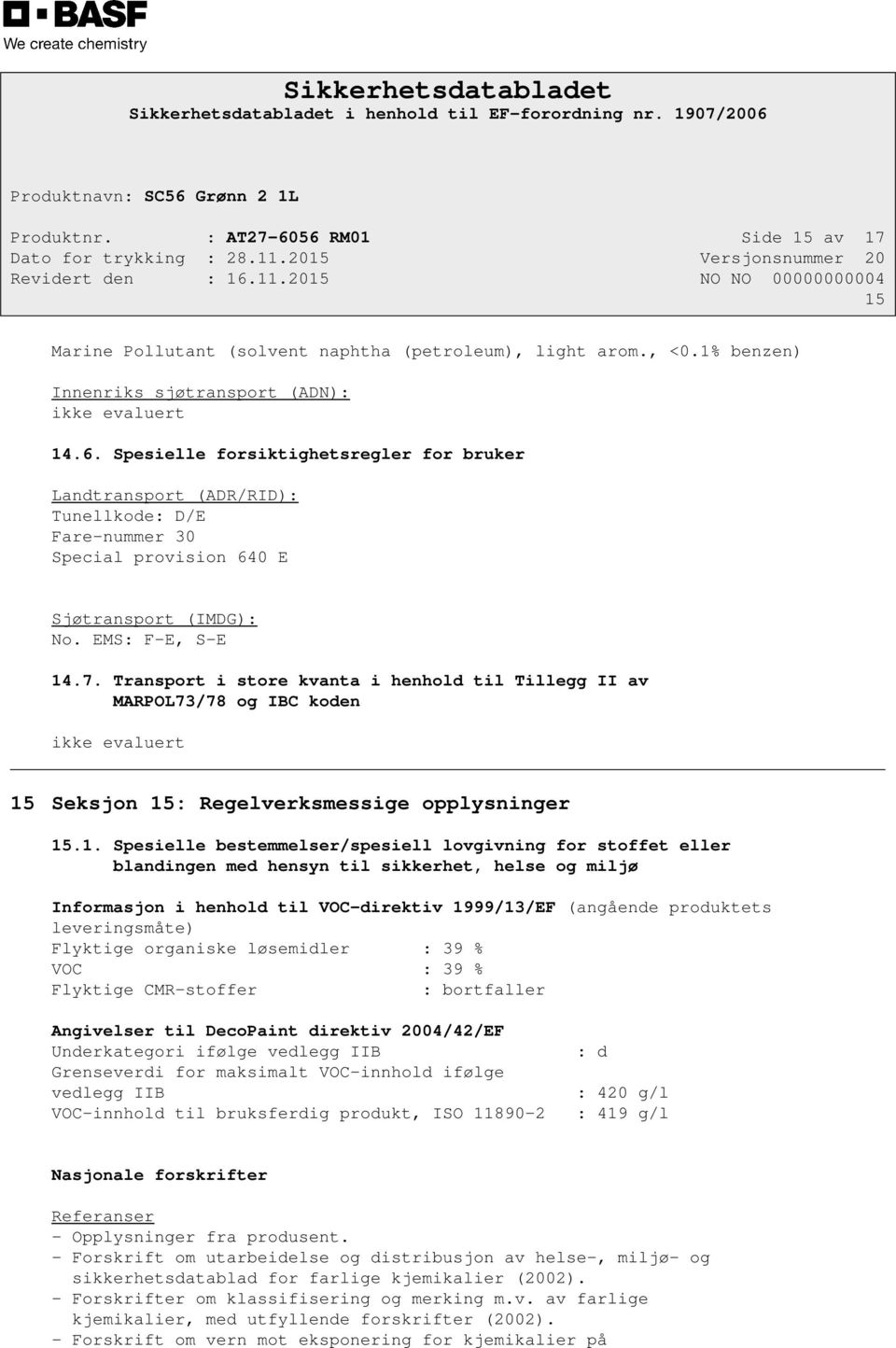 .7. Transport i store kvanta i henhold til Tillegg II av MARPOL73/78 og IBC koden ikke evaluert 15