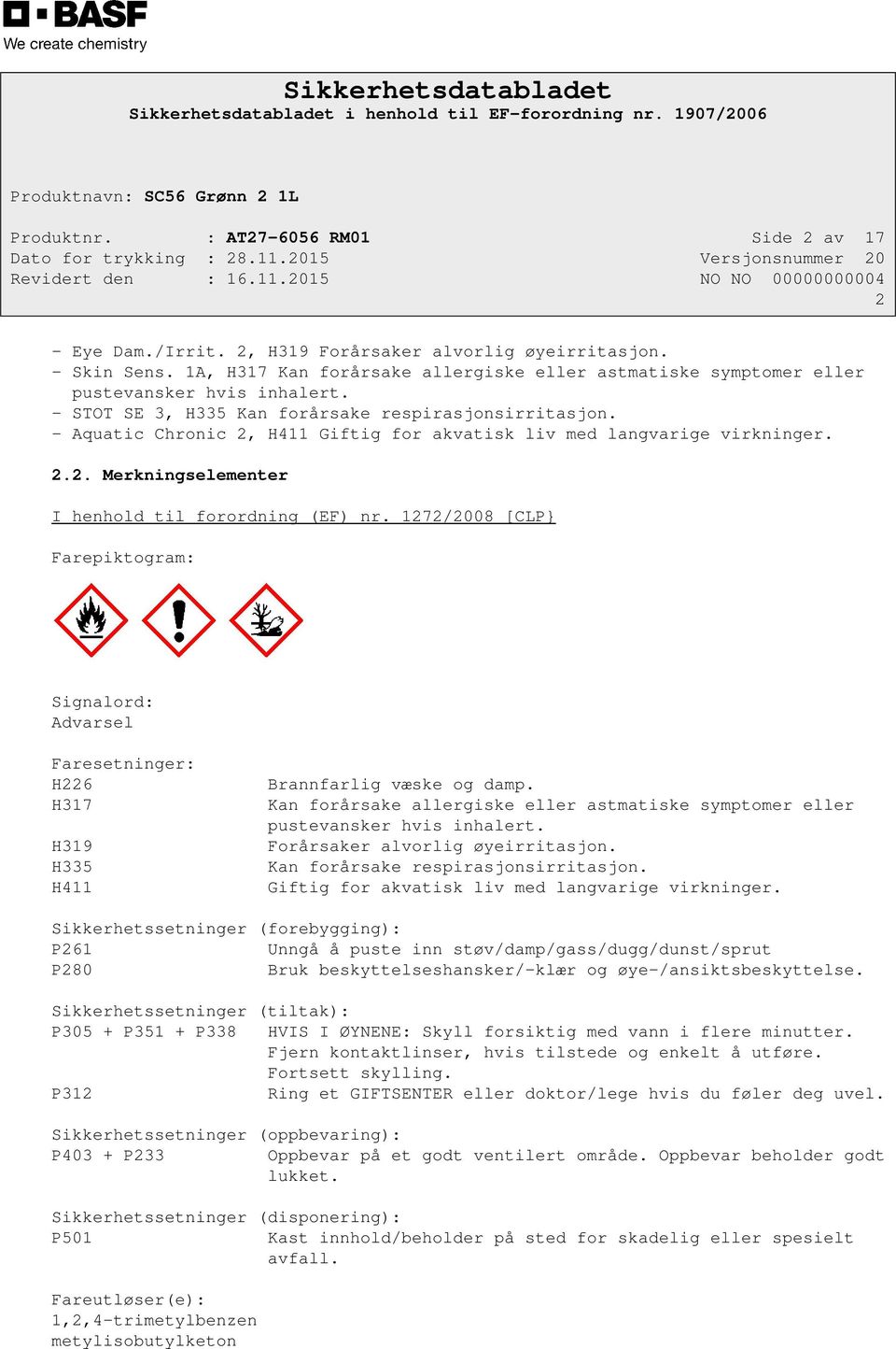 - Aquatic Chronic 2, H411 Giftig for akvatisk liv med langvarige virkninger. 2.2. Merkningselementer I henhold til forordning (EF) nr.