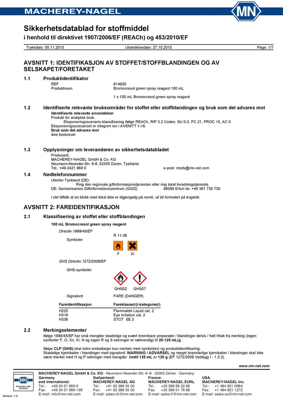 Eksponeringsscenario-klassifisering ifølge REACh, RIP 3.2 Codes: SU 0-2, PC 21, PROC 15, AC 0 Eksponeringsscenarioet er integrert inn i AVSNITT 1-16. Bruk som det advares mot ikke beskrevet 1.