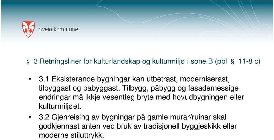 Tilbygg, påbygg og fasademessige endringar må ikkje vesentleg bryte med hovudbygningen eller