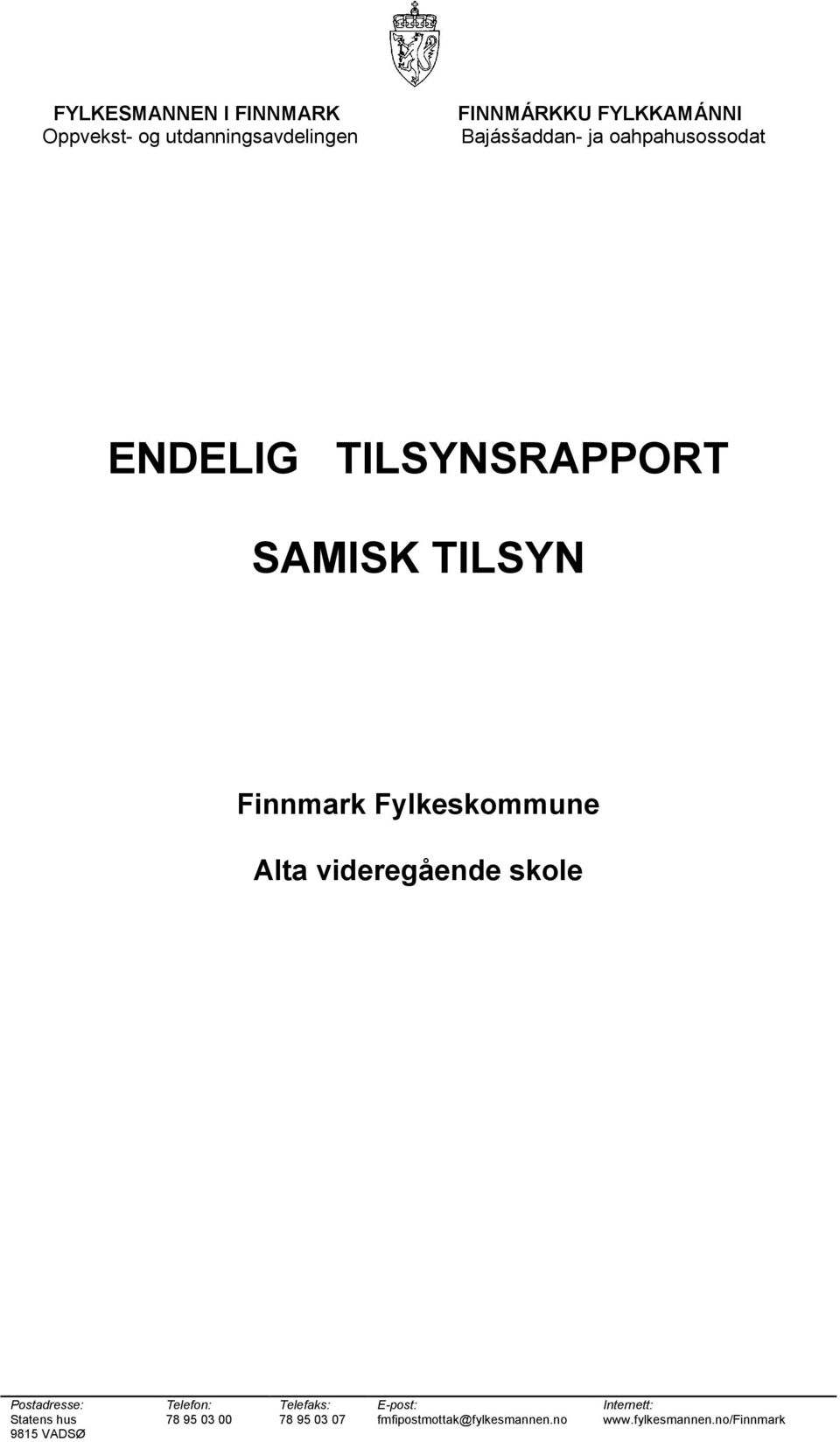 Fylkeskommune Alta videregående skole Postadresse: Telefon: Telefaks: E-post: Internett: