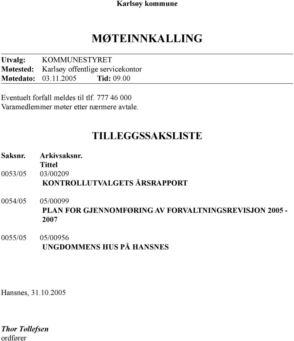 MØTEINNKALLING TILLEGGSSAKSLISTE Saksnr. Arkivsaksnr.