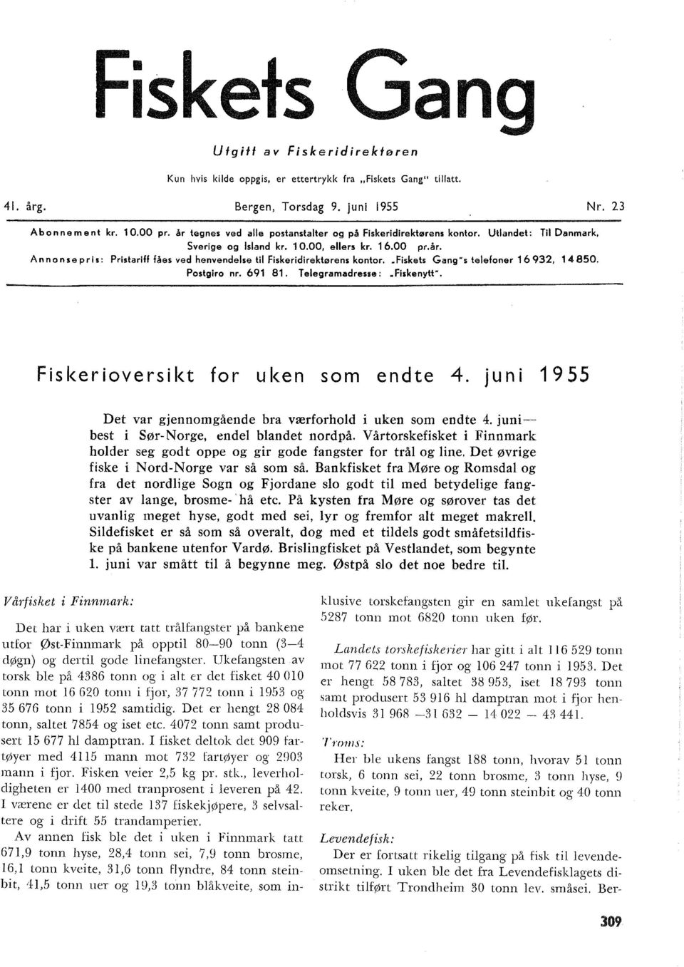 Fiskets Gang"s teefoner 16932, 14850. Postgiro nr. 691 81. Teegramadresse:.Fiskenytt". Fiskerioversikt for uken som endte 4. juni 1955 Det var gjennomgående bra værforhod i uken som endte 4.