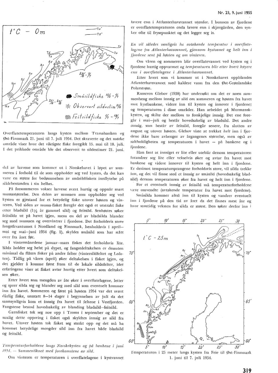 juni ti 7. jui 1954. Det skraverte og det mørke område viser hvor eet viktigste fiske foregikk 15. mai ti 18. jui. I eet prikkede område be det observert to sidestimer 21. juni.