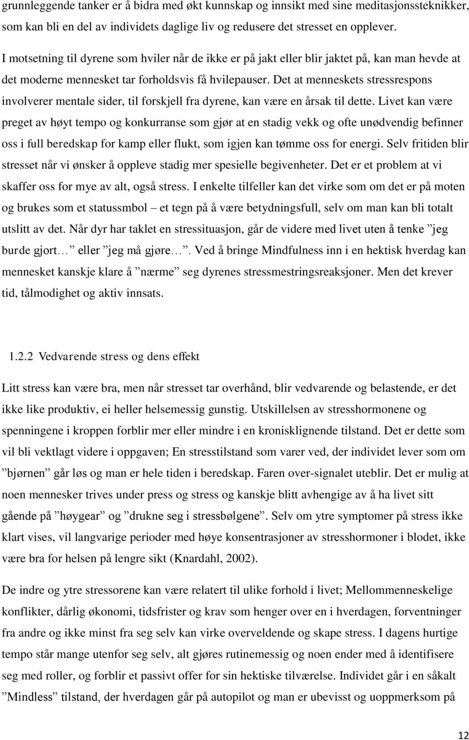 Det at menneskets stressrespons involverer mentale sider, til forskjell fra dyrene, kan være en årsak til dette.