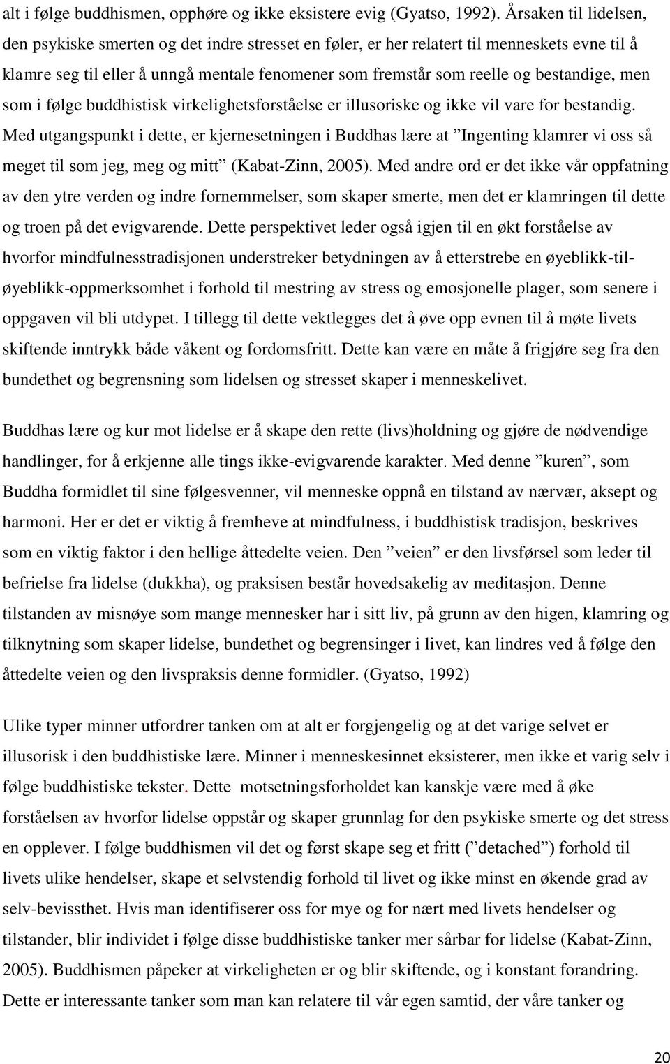 bestandige, men som i følge buddhistisk virkelighetsforståelse er illusoriske og ikke vil vare for bestandig.