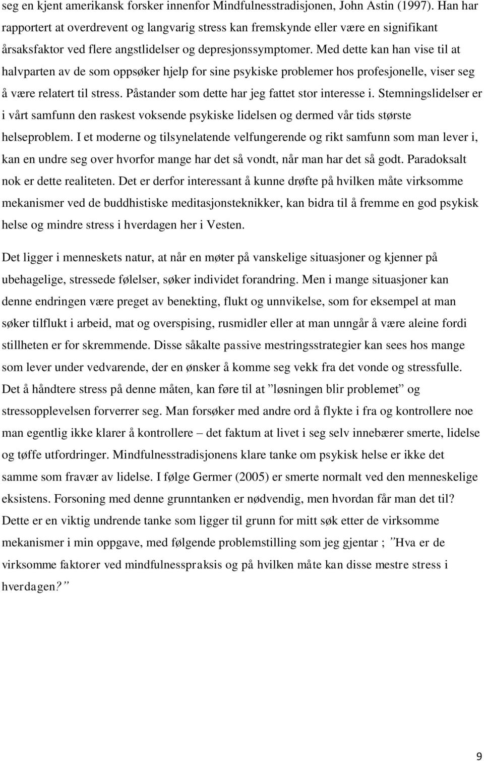 Med dette kan han vise til at halvparten av de som oppsøker hjelp for sine psykiske problemer hos profesjonelle, viser seg å være relatert til stress.