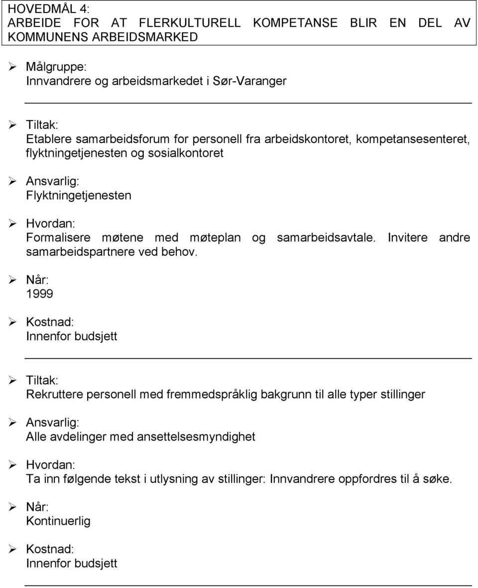 møtene med møteplan og samarbeidsavtale. Invitere andre samarbeidspartnere ved behov.