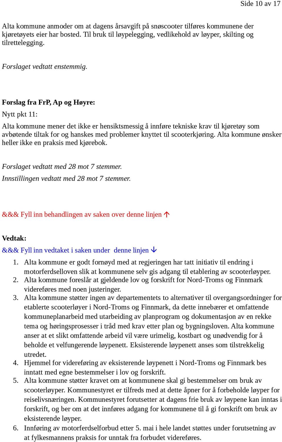 Forslag fra FrP, Ap og Høyre: Nytt pkt 11: Alta kommune mener det ikke er hensiktsmessig å innføre tekniske krav til kjøretøy som avbøtende tiltak for og hanskes med problemer knyttet til