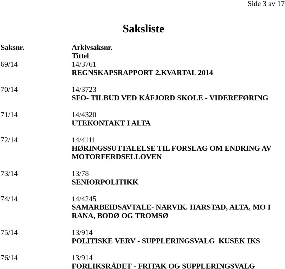 HØRINGSSUTTALELSE TIL FORSLAG OM ENDRING AV MOTORFERDSELLOVEN 73/14 13/78 SENIORPOLITIKK 74/14 14/4245 SAMARBEIDSAVTALE-