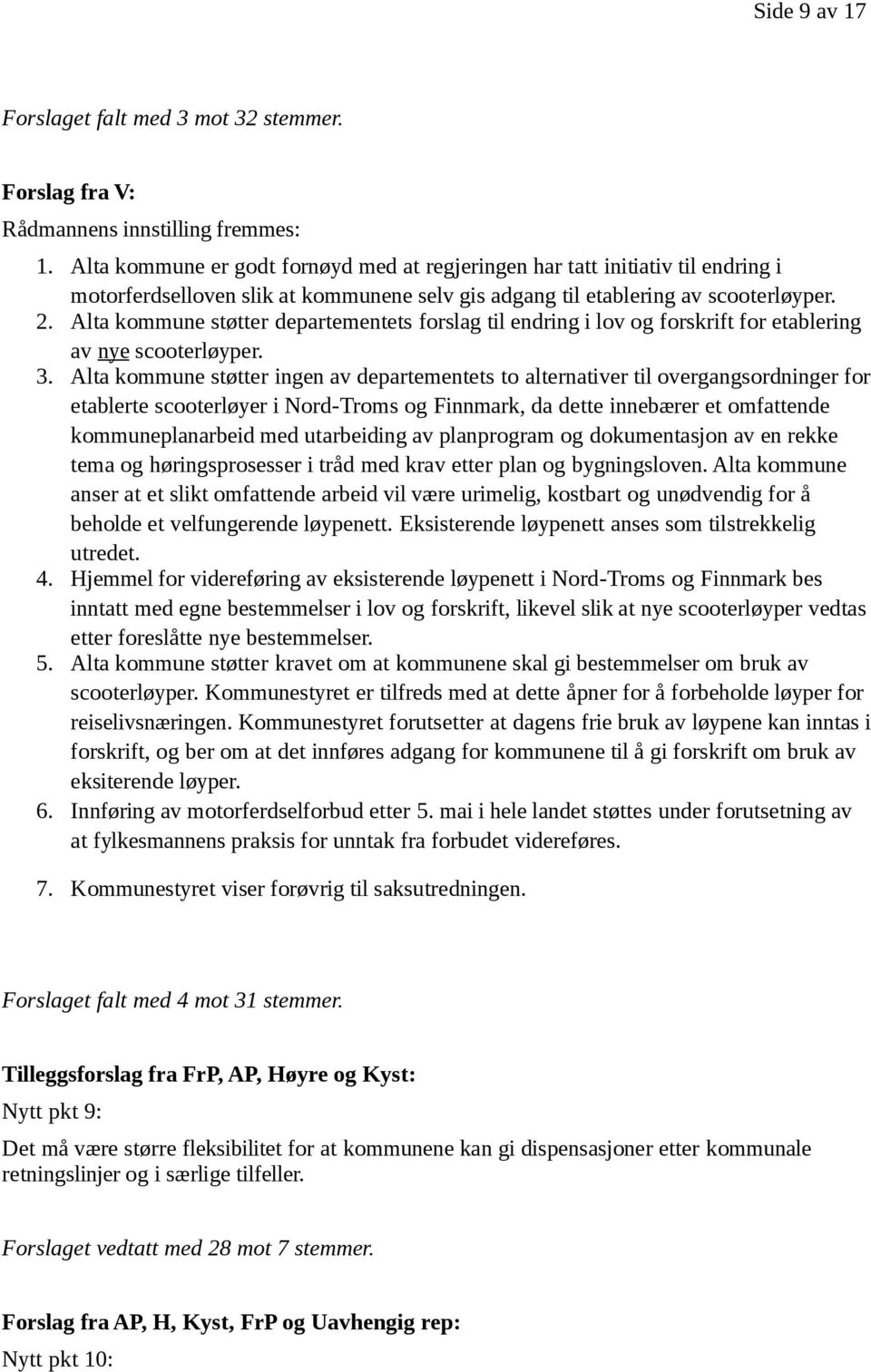 Alta kommune støtter departementets forslag til endring i lov og forskrift for etablering av nye scooterløyper. 3.