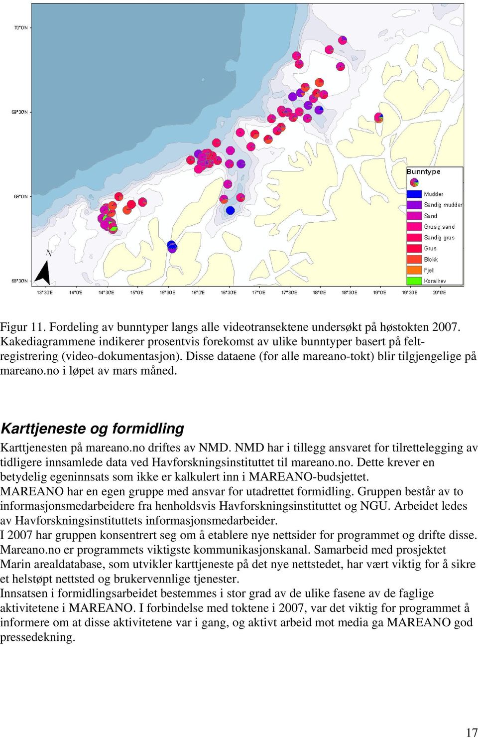 no i løpet av mars måned. Karttjeneste og formidling Karttjenesten på mareano.no driftes av NMD.