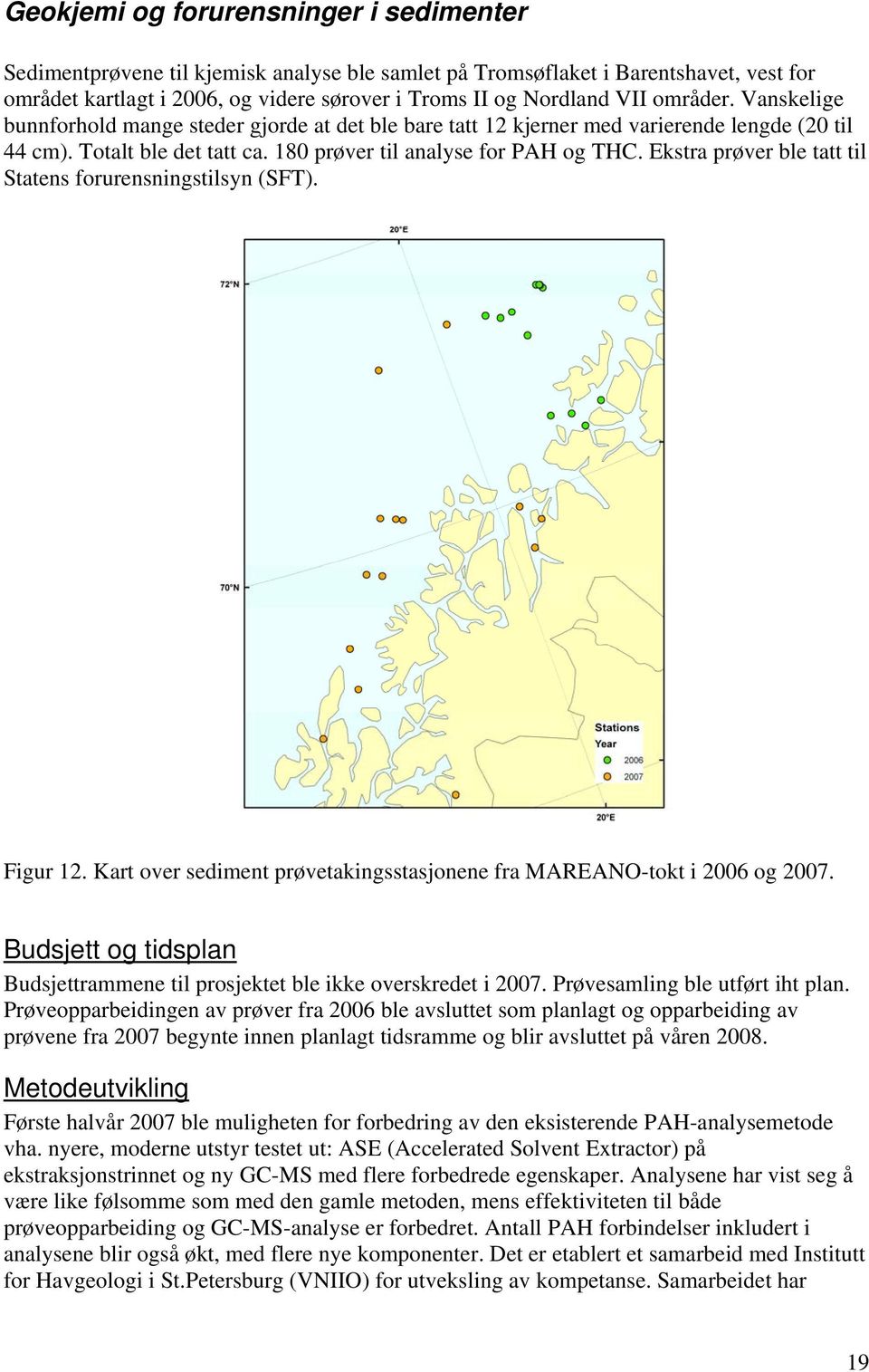 Ekstra prøver ble tatt til Statens forurensningstilsyn (SFT). Figur 12. Kart over sediment prøvetakingsstasjonene fra MAREANO-tokt i 2006 og 2007.