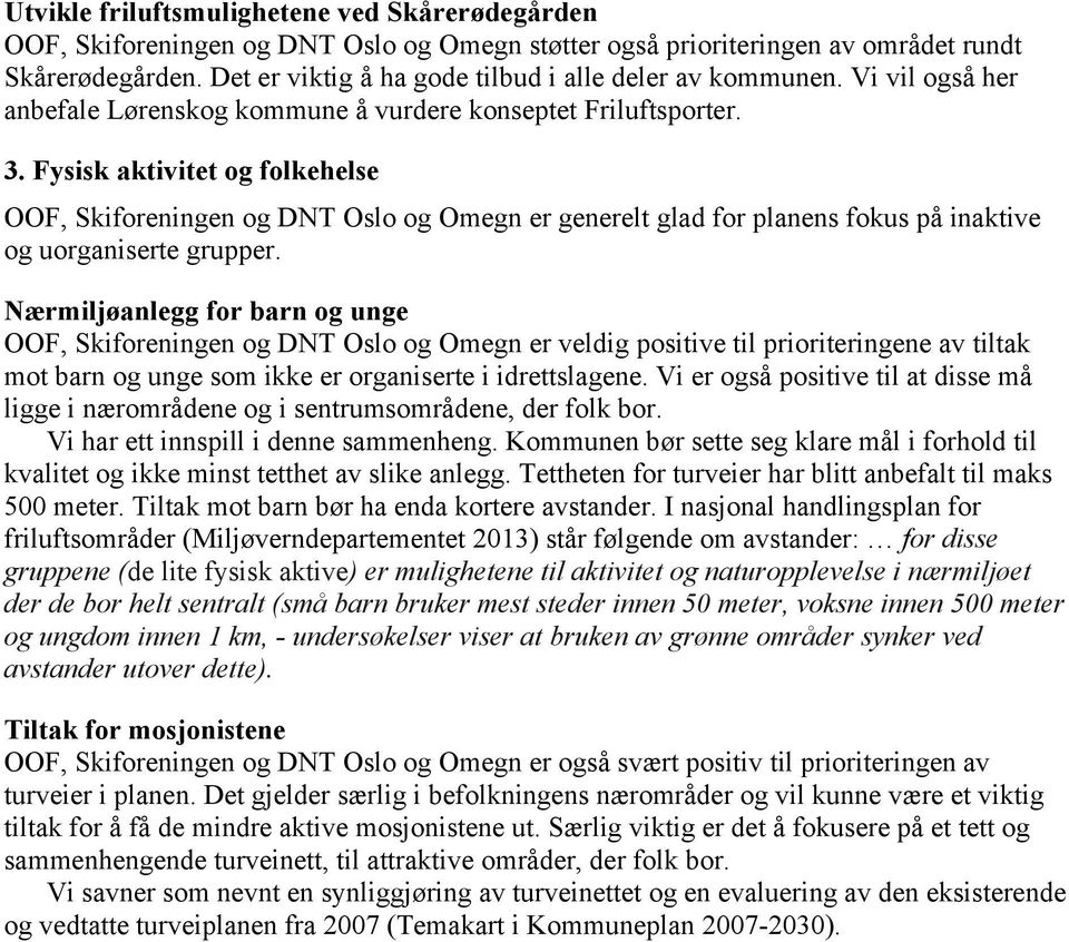 Fysisk aktivitet og folkehelse OOF, Skiforeningen og DNT Oslo og Omegn er generelt glad for planens fokus på inaktive og uorganiserte grupper.