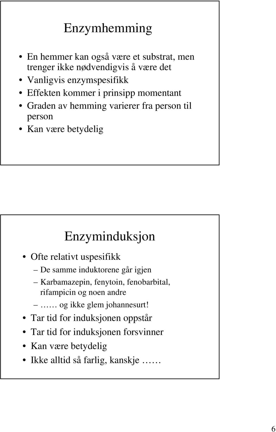 uspesifikk De samme induktorene går igjen Karbamazepin, fenytoin, fenobarbital, rifampicin og noen andre og ikke glem