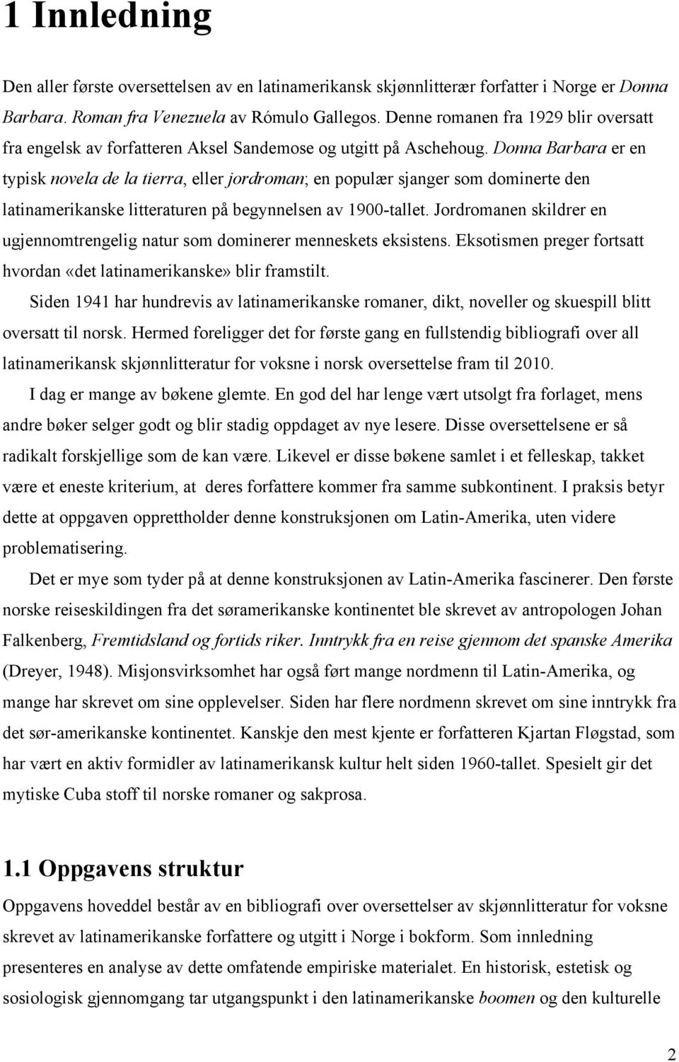 Donna Barbara er en typisk novela de la tierra, eller jordroman; en populær sjanger som dominerte den latinamerikanske litteraturen på begynnelsen av 1900-tallet.