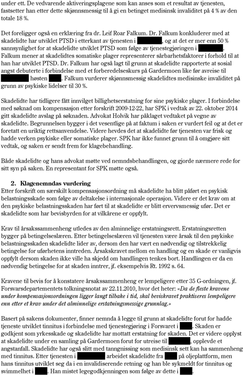 Falkum konkluderer med at skadelidte har utviklet PTSD i etterkant av tjenesten i xxxxxxxx, og at det er mer enn 50 % sannsynlighet for at skadelidte utviklet PTSD som følge av tjenestegjøringen i