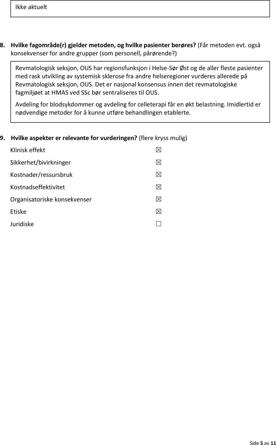 seksjon, OUS. Det er nasjonal konsensus innen det revmatologiske fagmiljøet at HMAS ved SSc bør sentraliseres til OUS. Avdeling for blodsykdommer og avdeling for celleterapi får en økt belastning.