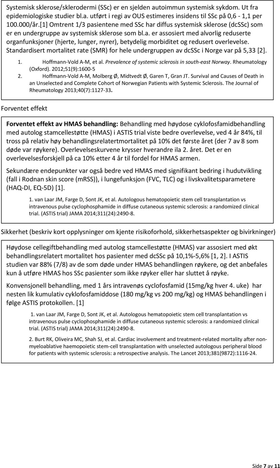 Standardisert mortalitet rate (SMR) for hele undergruppen av dcssc i Norge var på 5,33 [2]. 1. Hoffmann-Vold A-M, et al. Prevalence of systemic sclerosis in south-east Norway. Rheumatology (Oxford).