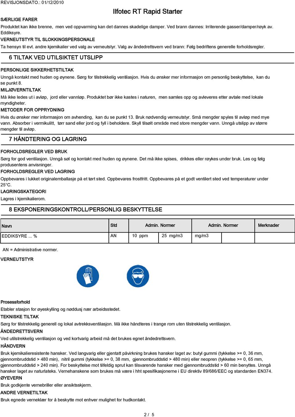 6 TILTAK VED UTILSIKTET UTSLIPP PERSONLIGE SIKKERHETSTILTAK Unngå kontakt med huden og øynene. Sørg for tilstrekkelig ventilasjon.