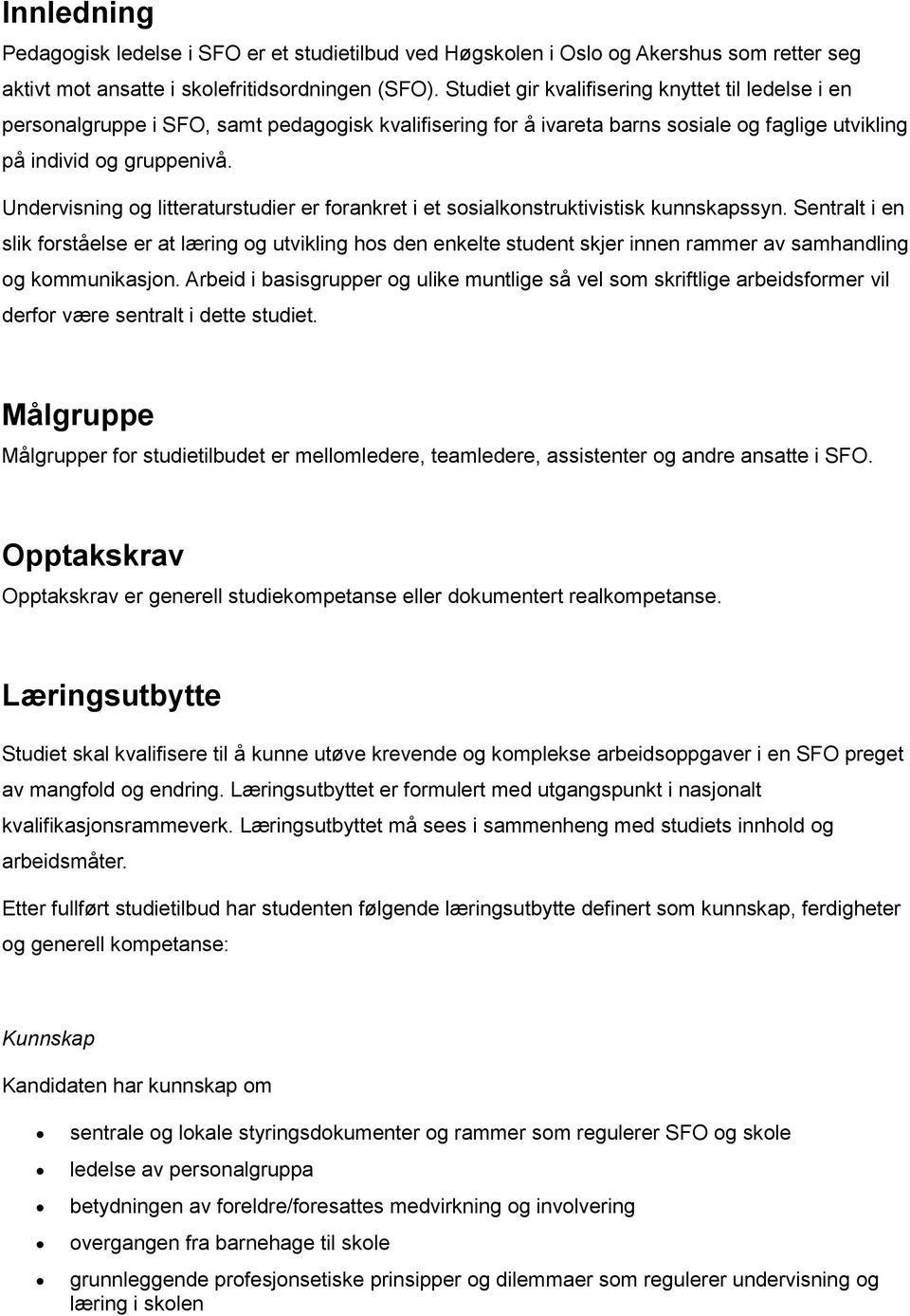 Undervisning og litteraturstudier er forankret i et sosialkonstruktivistisk kunnskapssyn.