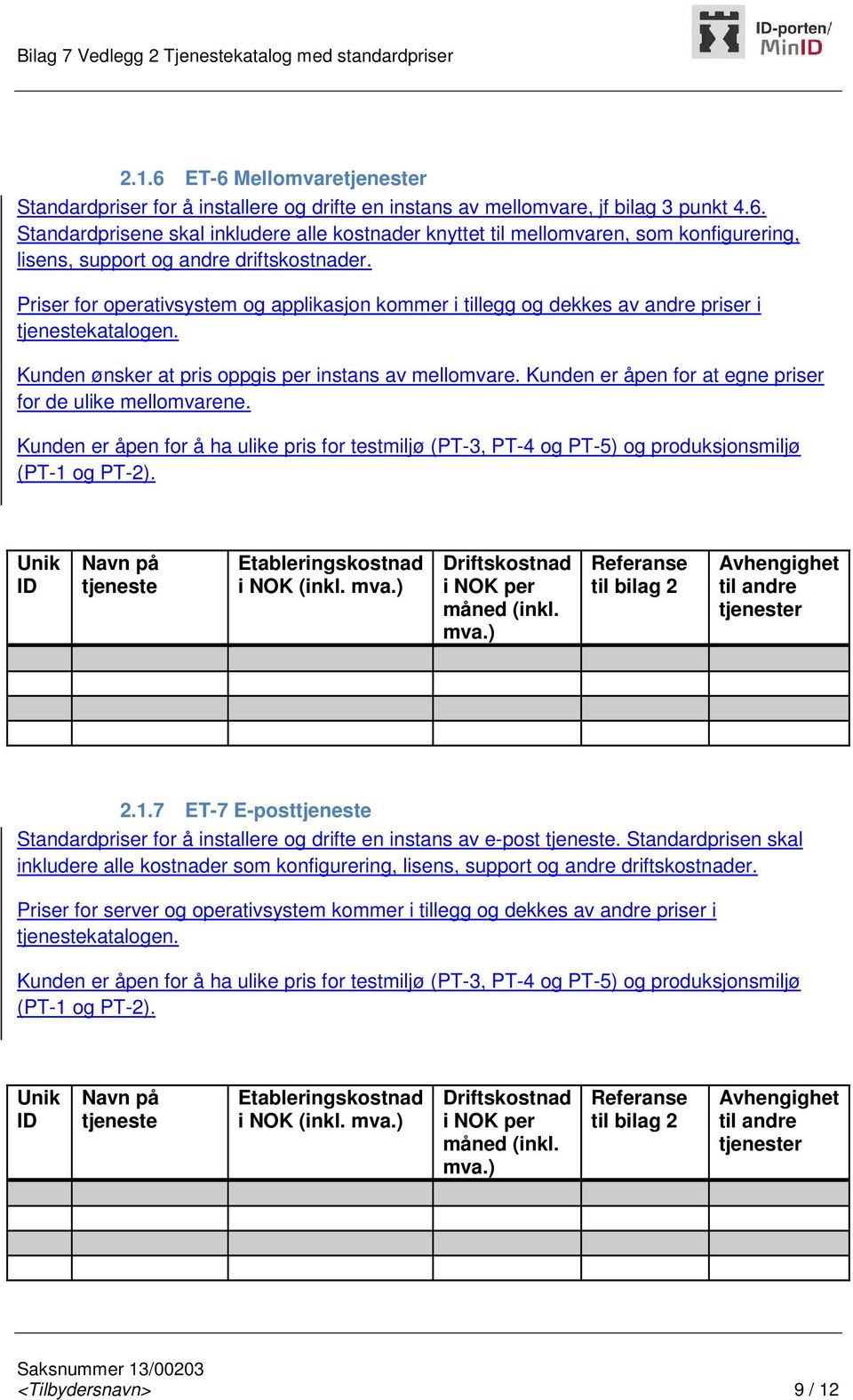 Kunden er åpen for at egne priser for de ulike mellomvarene. Kunden er åpen for å ha ulike pris for testmiljø (PT-3, PT-4 og PT-5) og produksjonsmiljø (PT-1 