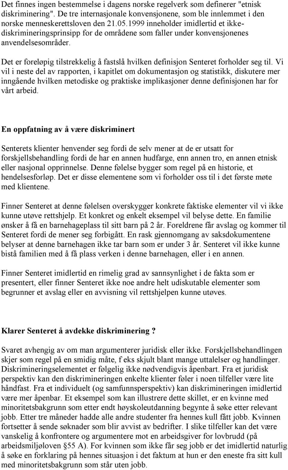 Det er foreløpig tilstrekkelig å fastslå hvilken definisjon Senteret forholder seg til.