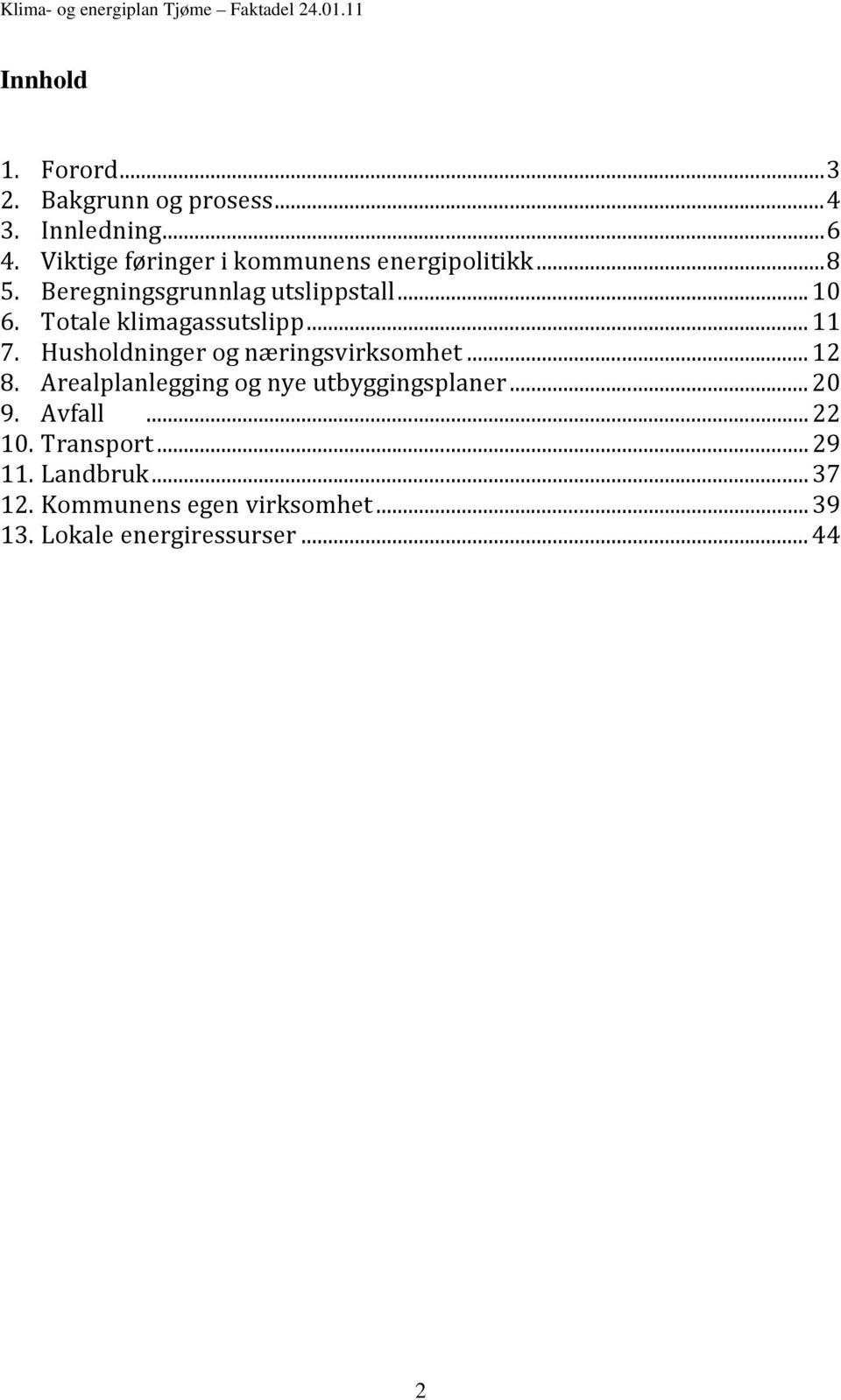 Totale klimagassutslipp... 11 7. Husholdninger og næringsvirksomhet... 12 8.