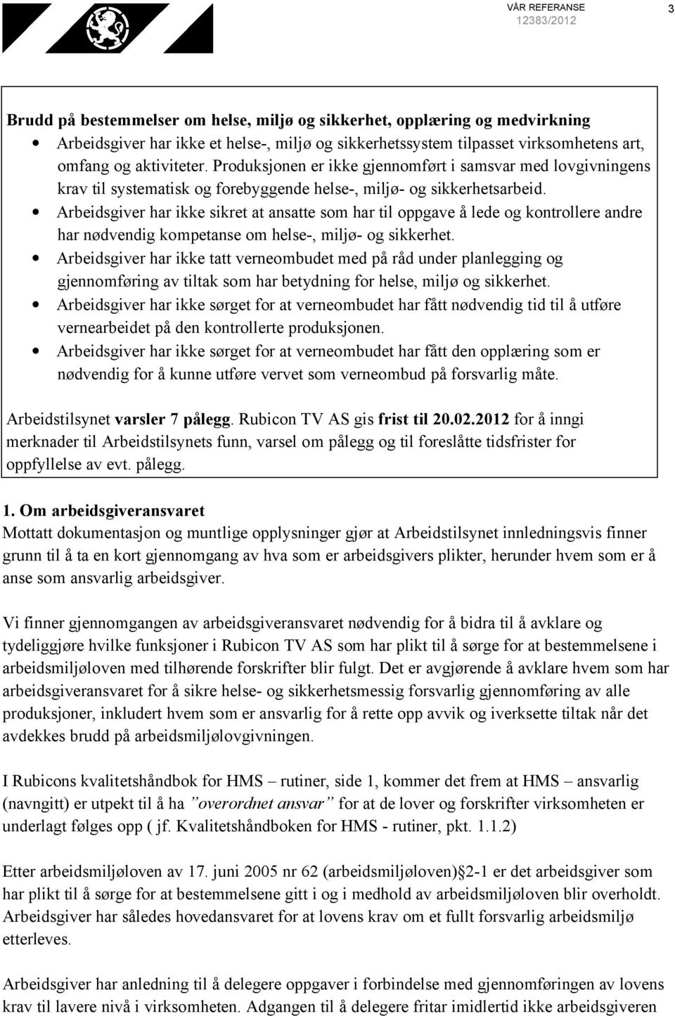 Arbeidsgiver har ikke sikret at ansatte som har til oppgave å lede og kontrollere andre har nødvendig kompetanse om helse-, miljø- og sikkerhet.