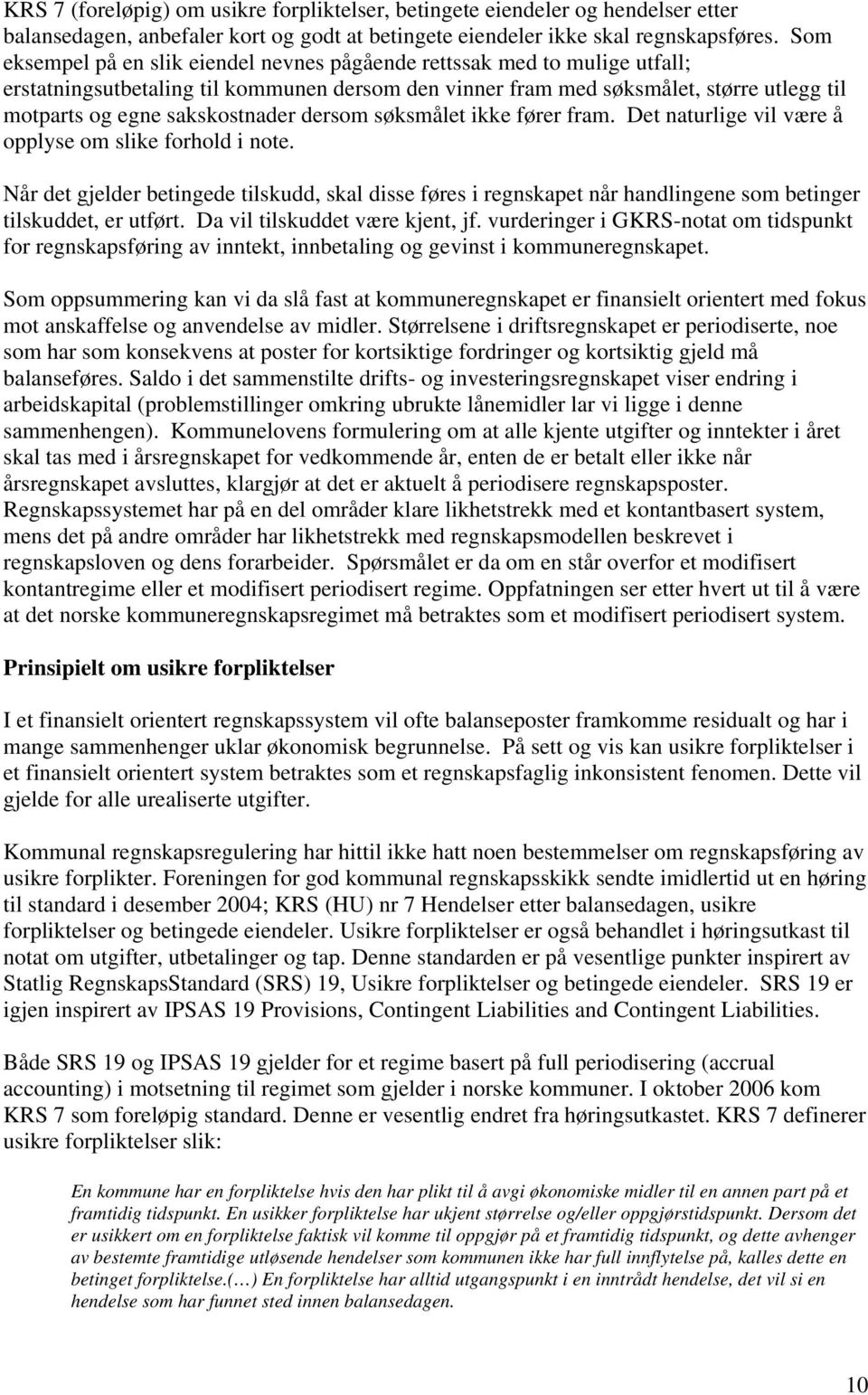 sakskostnader dersom søksmålet ikke fører fram. Det naturlige vil være å opplyse om slike forhold i note.