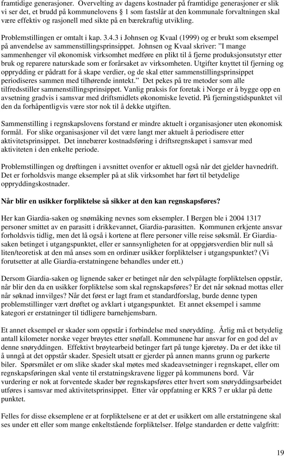 bærekraftig utvikling. Problemstillingen er omtalt i kap. 3.4.3 i Johnsen og Kvaal (1999) og er brukt som eksempel på anvendelse av sammenstillingsprinsippet.