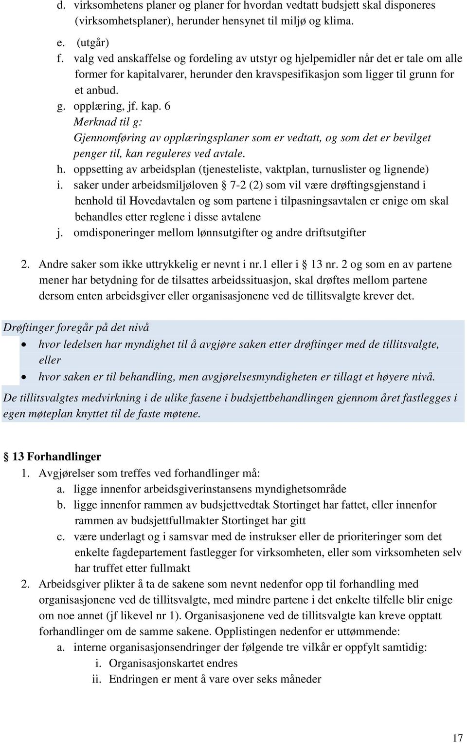 talvarer, herunder den kravspesifikasjon som ligger til grunn for et anbud. g. opplæring, jf. kap.