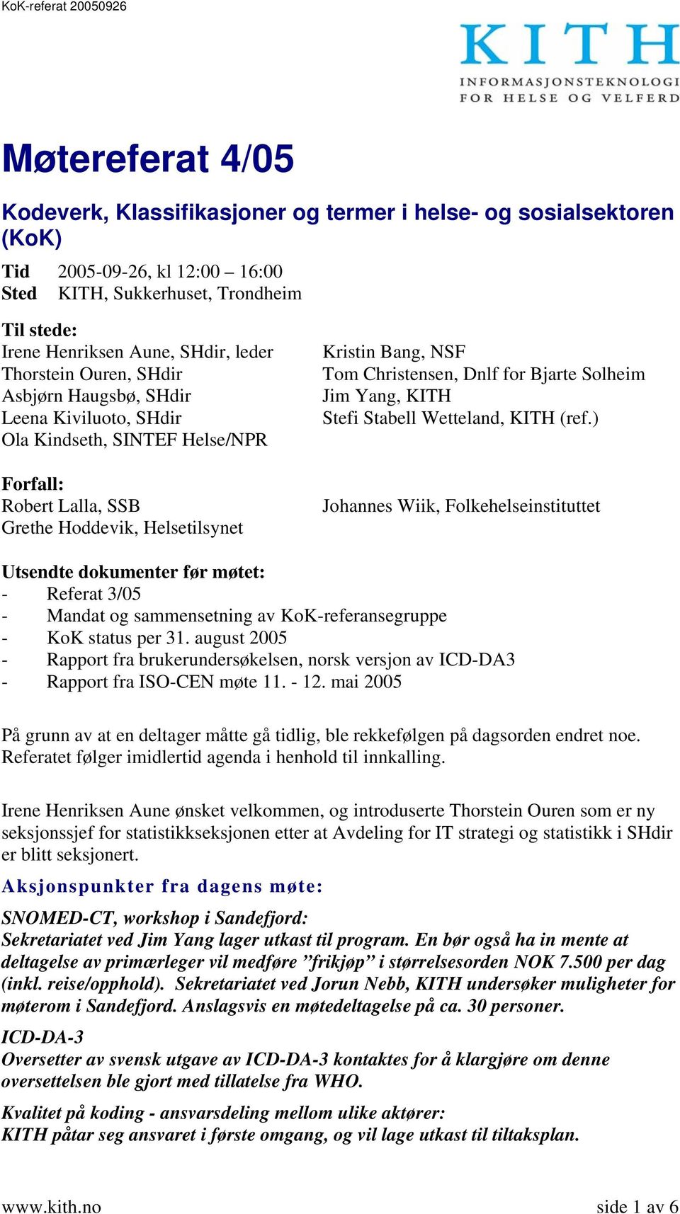 Christensen, Dnlf for Bjarte Solheim Jim Yang, KITH Stefi Stabell Wetteland, KITH (ref.