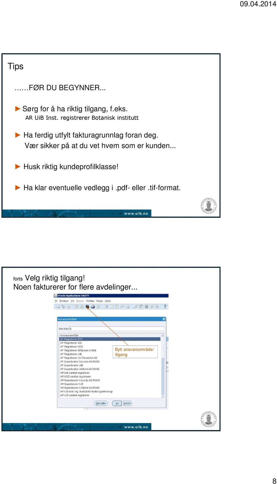 Vær sikker på at du vet hvem som er kunden... Husk riktig kundeprofilklasse!