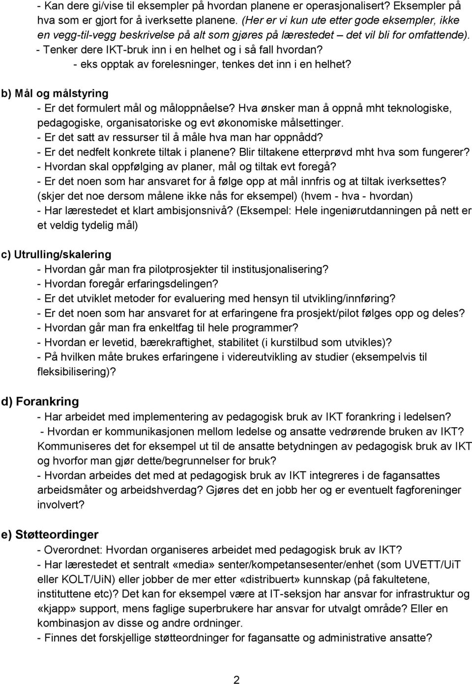 - eks opptak av forelesninger, tenkes det inn i en helhet? b) Mål og målstyring - Er det formulert mål og måloppnåelse?